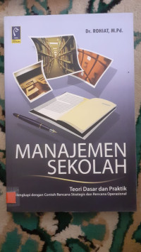 Image of MANAJEMEN SEKOLAH Teori Dasar dan Praktek Dilengkapi dengan Contoh Rencana Strategis dan Rencana Operasional